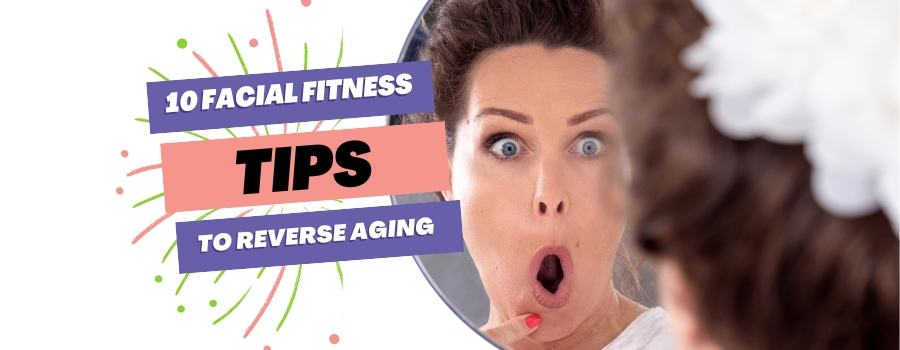 Facial Fitness Reverses Aging